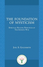 Cover art for The Foundation of Mysticism: Spiritual Healing Principles of The Infinite Way