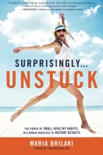 Cover art for Surprisingly...Unstuck: The Power of Small Healthy Habits, In a World Addicted to Instant Results