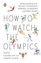 Cover art for How to Watch the Olympics: The Essential Guide to the Rules, Statistics, Heroes, and Zeroes of Every Sport