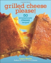 Cover art for Grilled Cheese, Please!: 50 Scrumptiously Cheesy Recipes