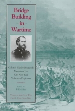 Cover art for Bridge Building In Wartime: Colonel Wesley Brainerds Memoir (Voices of the Civil War Series)