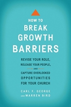 Cover art for How to Break Growth Barriers: Revise Your Role, Release Your People, and Capture Overlooked Opportunities for Your Church