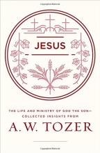 Cover art for Jesus: The Life and Ministry of God the Son--Collected Insights from A. W. Tozer