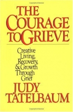 Cover art for The Courage to Grieve: The Classic Guide to Creative Living, Recovery, and Growth Through Grief