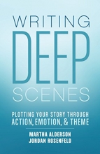 Cover art for Writing Deep Scenes: Plotting Your Story Through Action, Emotion, and Theme