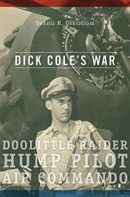 Cover art for Dick Coles War: Doolittle Raider, Hump Pilot, Air Commando (American Military Experience)