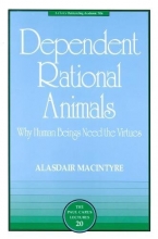 Cover art for Dependent Rational Animals: Why Human Beings Need the Virtues (The Paul Carus Lectures)