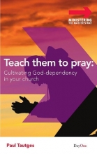 Cover art for Teach Them to Pray: Cultivating God-Dependency in Your Church (Ministering the Master's Way)