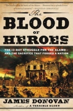 Cover art for The Blood of Heroes: The 13-Day Struggle for the Alamo--and the Sacrifice That Forged a Nation