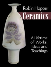 Cover art for Robin Hopper Ceramics: A Lifetime of Work, Ideas and Teachings