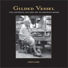 Cover art for Gilded Vessel: The Lustrous Life and Art of Beatrice Wood