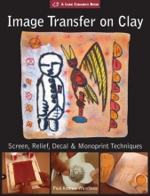 Cover art for Image Transfer on Clay: Screen, Relief, Decal & Monoprint Techniques (A Lark Ceramics Book)