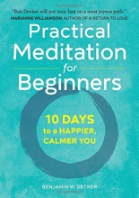 Cover art for Practical Meditation for Beginners: 10 Days to a Happier, Calmer You