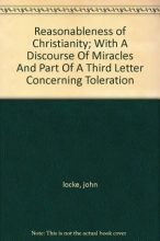 Cover art for The Reasonableness of Christianity with a Discourse of Miracles and Part of a Third Letter Concerning Toleration