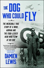 Cover art for The Dog Who Could Fly: The Incredible True Story of a WWII Airman and the Four-Legged Hero Who Flew At His Side