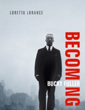 Cover art for Becoming Bucky Fuller (The MIT Press)