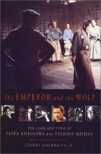 Cover art for The Emperor and the Wolf: The Lives and Films of Akira Kurosawa and Toshiro Mifune