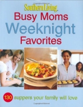 Cover art for Southern Living: Busy Moms Weeknight Favorites: 130 Suppers Your Family Will Love (Southern Living (Hardcover Oxmoor))