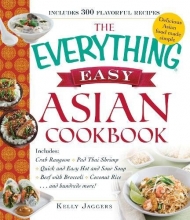 Cover art for The Everything Easy Asian Cookbook: Includes Crab Rangoon, Pad Thai Shrimp, Quick and Easy Hot and Sour Soup, Beef with Broccoli, Coconut Rice...and Hundreds More!