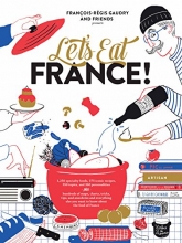 Cover art for Let's Eat France!: 1,250 specialty foods, 375 iconic recipes, 350 topics, 260 personalities, plus hundreds of maps, charts, tricks, tips, and ... you want to know about the food of France