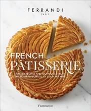 Cover art for French Patisserie: Master Recipes and Techniques from the Ferrandi School of Culinary Arts