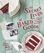 Cover art for The Secret Lives of Baked Goods: Sweet Stories & Recipes for America's Favorite Desserts