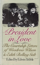 Cover art for President in Love: The Courtship Letters of Woodrow Wilson & Edith Bolling Galt