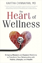 Cover art for The Heart of Wellness: Bridging Western and Eastern Medicine to Transform Your Relationship with Habits, Lifestyle, and Health