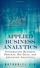 Cover art for Applied Business Analytics: Integrating Business Process, Big Data, and Advanced Analytics (FT Press Analytics)