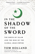 Cover art for In the Shadow of the Sword: The Birth of Islam and the Rise of the Global Arab Empire