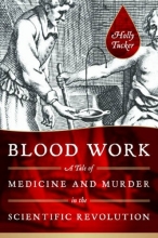 Cover art for Blood Work: A Tale of Medicine and Murder in the Scientific Revolution