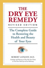 Cover art for The Dry Eye Remedy, Revised Edition: The Complete Guide to Restoring the Health and Beauty of Your Eyes