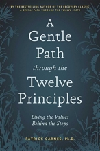 Cover art for A Gentle Path through the Twelve Principles: Living the Values Behind the Steps