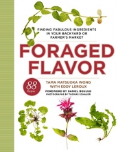 Cover art for Foraged Flavor: Finding Fabulous Ingredients in Your Backyard or Farmer's Market, with 88 Recipe s: A Cookbook
