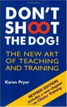 Cover art for Don't Shoot the Dog!: The New Art of Teaching and Training