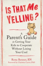 Cover art for Is That Me Yelling?: A Parent's Guide to Getting Your Kids to Cooperate Without Losing Your Cool