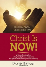 Cover art for Christ Is NOW!: 7 Groundbreaking Keys to Help You Explore and Experience the Spectacular Supremacy of God's Son Today