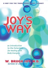 Cover art for Joy's Way, A Map for the Transformational Journey: An Introduction to the Potentials for Healing with Body Energies