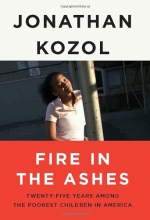 Cover art for Fire in the Ashes: Twenty-Five Years Among the Poorest Children in America