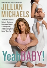 Cover art for Yeah Baby!: The Modern Mama's Guide to Mastering Pregnancy, Having a Healthy Baby, and Bouncing Back Better Than Ever