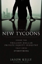 Cover art for The New Tycoons: Inside the Trillion Dollar Private Equity Industry That Owns Everything