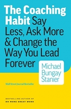 Cover art for The Coaching Habit: Say Less, Ask More & Change the Way You Lead Forever