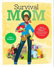 Cover art for Survival Mom: How to Prepare Your Family for Everyday Disasters and Worst-Case Scenarios
