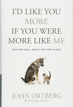 Cover art for I'd Like You More If You Were More like Me: Getting Real about Getting Close