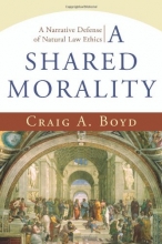 Cover art for Shared Morality, A: A Narrative Defense of Natural Law Ethics
