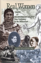 Cover art for Real Women: Of Tampa And Hillsborough County From Prehistory To The Millenium