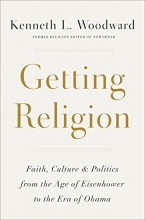 Cover art for Getting Religion: Faith, Culture, and Politics from the Age of Eisenhower to the Era of Obama