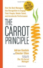 Cover art for The Carrot Principle:  How the Best Managers Use Recognition to Engage Their Employees, Retain Talent, and Drive Performance