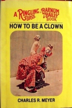 Cover art for How to be a clown (A Ringling Bros. and Barnum & Bailey book)