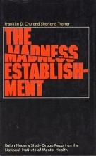 Cover art for The madness establishment;: Ralph Nader's study group report on the National Institute of Mental Health